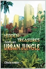 Hidden Treasures in an Urban Jungle, by Chris Irwin