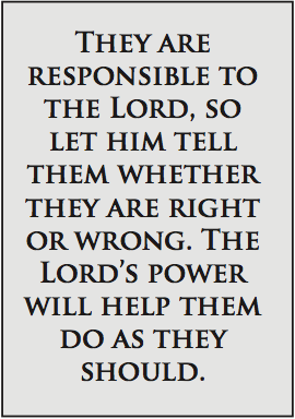 They are responsible to the Lord, so let him tell them whether they are right or wrong, the Lord's power will help them do as they should.